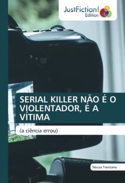 portada Serial Killer não é o Violentador, é a Vítima: (a Ciência Errou) (en Portugués)
