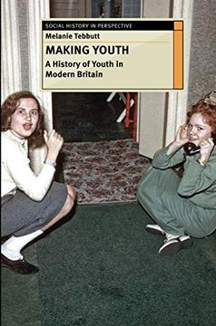 portada Making Youth: A History of Youth in Modern Britain (Social History in Perspective) (in English)