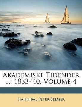 portada Akademiske Tidender ...: 1833-'40, Volume 4 (en Danés)
