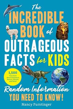 portada The Incredible Book of Outrageous Facts for Kids: Random Information You Need to Know! (en Inglés)