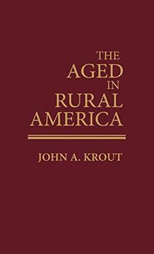 portada The Aged in Rural America (Contributions to the Study of Aging) (en Inglés)