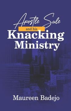 portada Apostle Sule and his Knacking Ministry (en Inglés)