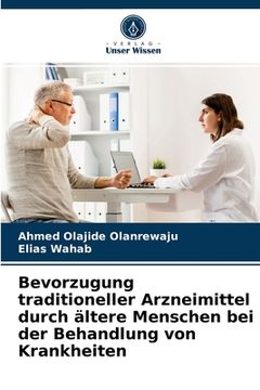 portada Bevorzugung traditioneller Arzneimittel durch ältere Menschen bei der Behandlung von Krankheiten (in German)