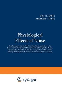 portada Physiological Effects of Noise: Based Upon Papers Presented at an International Symposium on the Extra-Auditory Physiological Effects of Audible Sound