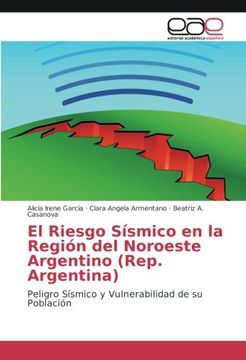 portada El Riesgo Sísmico en la Región del Noroeste Argentino (Rep. Argentina): Peligro Sísmico y Vulnerabilidad de su Población