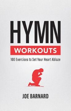 portada Hymn Workouts: 100 Exercises to set Your Heart Ablaze (en Inglés)