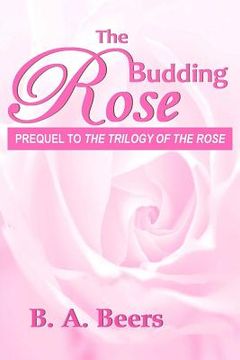 portada The Budding Rose: Prequel to 'The Trilogy of the Rose' (en Inglés)