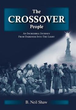 portada The Crossover People: An Incredible Journey from Darkness into the Light (en Inglés)