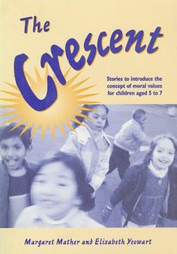 portada The Crescent: Stories to Introduce the Concept of Moral Values for Children Aged 5 to 7 [With CDROM]