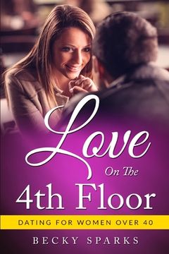 portada Love On The 4th Floor: - # Dating For Women Over 40 (in English)