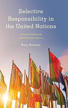 portada Selective Responsibility in the United Nations: Colonial Histories and Critical Inquiry (Kilombo: International Relations and Colonial Questions) (en Inglés)
