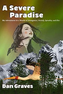 portada A Severe Paradise: My Adventures in a World of Strangeness, Nostalj, Spirality, and Else (en Inglés)