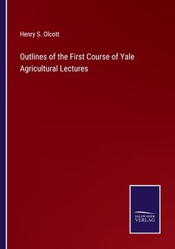 portada Outlines of the First Course of Yale Agricultural Lectures (en Inglés)