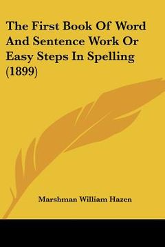 portada the first book of word and sentence work or easy steps in spelling (1899) (en Inglés)