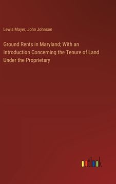 portada Ground Rents in Maryland; With an Introduction Concerning the Tenure of Land Under the Proprietary