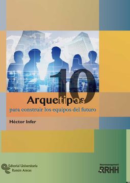 portada (Yayas)10 Arquetipos Para Construir los Equipos del Futuro (in Spanish)