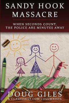 portada Sandy Hook Massacre: When Seconds Count - Police Are Minutes Away (en Inglés)
