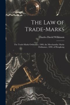portada The Law of Trade-marks: the Trade-marks Ordinance, 1909, the Merchandise Marks Ordinance, 1890, of Hongkong (en Inglés)