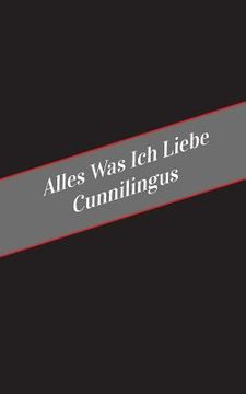 portada Alles Was Ich Liebe Uber Cunnilingus: Ein Sicherer Platz Fur Deine Kinky Gedanken (in German)