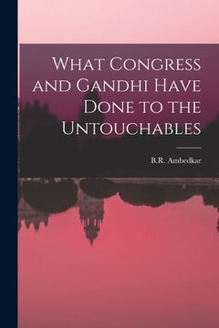 portada What Congress and Gandhi Have Done to the Untouchables (in English)