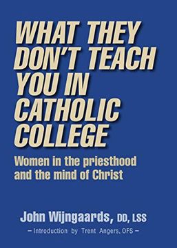 portada What They Don't Teach you in Catholic College: Women in the Priesthood and the Mind of Christ