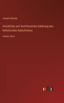 portada Gründliche und leichtfassliche Erklärung des katholischen Katechismus: Zweiter Band (en Alemán)