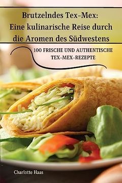 portada Brutzelndes Tex-Mex: Eine kulinarische Reise durch die Aromen des Südwestens (in German)