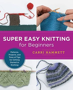 portada Super Easy Knitting for Beginners: Patterns, Projects, and Tons of Tips for Getting Started in Knitting (New Shoe Press) (en Inglés)