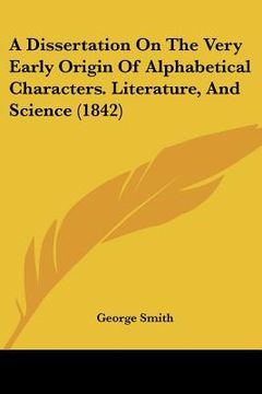 portada a dissertation on the very early origin of alphabetical characters. literature, and science (1842)