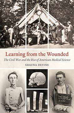 portada Learning From the Wounded: The Civil war and the Rise of American Medical Science (Civil war America) (en Inglés)