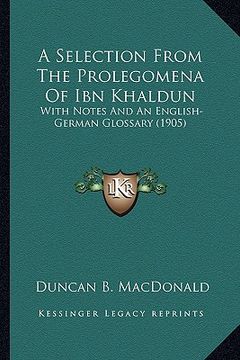 portada a selection from the prolegomena of ibn khaldun: with notes and an english-german glossary (1905)