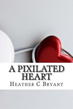 portada A Pixilated Heart: A Year of Online Dating (en Inglés)