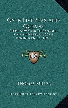 portada over five seas and oceans: from new york to bangkok, siam, and return, some reminiscences (1894) (in English)
