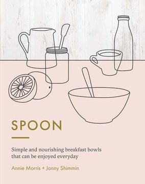 portada Spoon: Simple and nourishing breakfast bowls that can be enjoyed any time of day