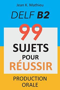 portada Production Orale Delf b2 - 99 Sujets Pour Réussir (en Francés)