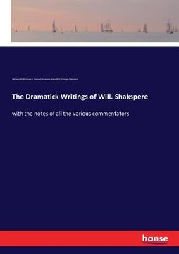 portada The Dramatick Writings of Will. Shakspere: with the notes of all the various commentators