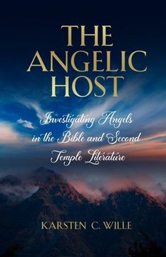 portada The Angelic Host: Investigating Angels in the Bible and Second Temple Literature (en Inglés)