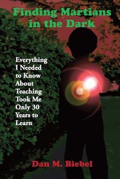 portada finding martians in the dark: everything i needed to know about teaching took me only 30 years to learn