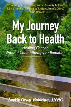 portada My Journey Back to Health: Healing Cancer Without Chemotherapy or Radiation (en Inglés)