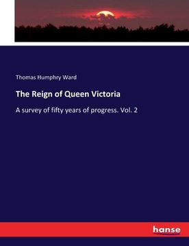 portada The Reign of Queen Victoria: A survey of fifty years of progress. Vol. 2 (en Inglés)