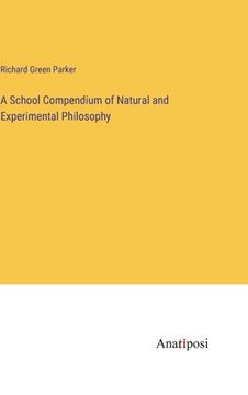 portada A School Compendium of Natural and Experimental Philosophy (in English)