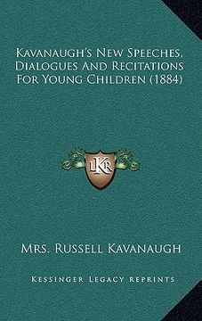 portada kavanaugh's new speeches, dialogues and recitations for young children (1884)