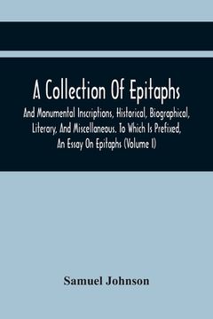 portada A Collection Of Epitaphs And Monumental Inscriptions, Historical, Biographical, Literary, And Miscellaneous. To Which Is Prefixed, An Essay On Epitaph (en Inglés)