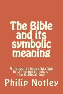 portada The Bible and its symbolic meaning: A personal investigation into the meanings of the Biblical text (in English)