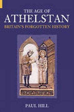 portada The age of Athelstan: Britain's Forgotten History (Revealing History (Paperback)) (en Inglés)