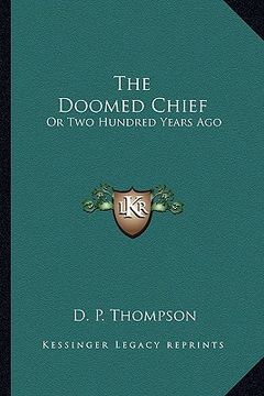 portada the doomed chief: or two hundred years ago (en Inglés)