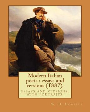 portada Modern Italian poets: essays and versions (1887). By: W .D. Howells: essays and versions, with portraits.