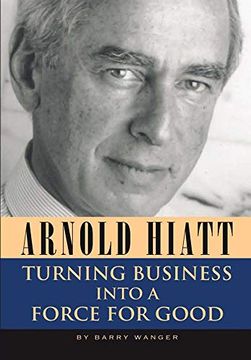 portada Arnold Hiatt: Turning Business Into a Force for Good (en Inglés)