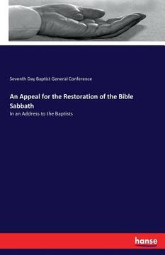 portada An Appeal for the Restoration of the Bible Sabbath: In an Address to the Baptists