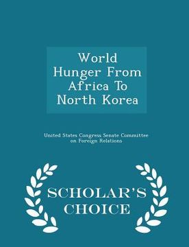 portada World Hunger from Africa to North Korea - Scholar's Choice Edition (en Inglés)
